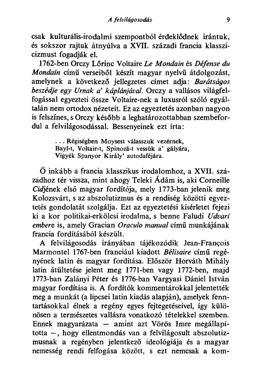 A felvilágosodás 9 csak kulturális-irodalmi szempontból érdeklődnek irántuk, és sokszor rajtuk átnyúlva a XVII. századi francia klasszicizmust fogadják el.