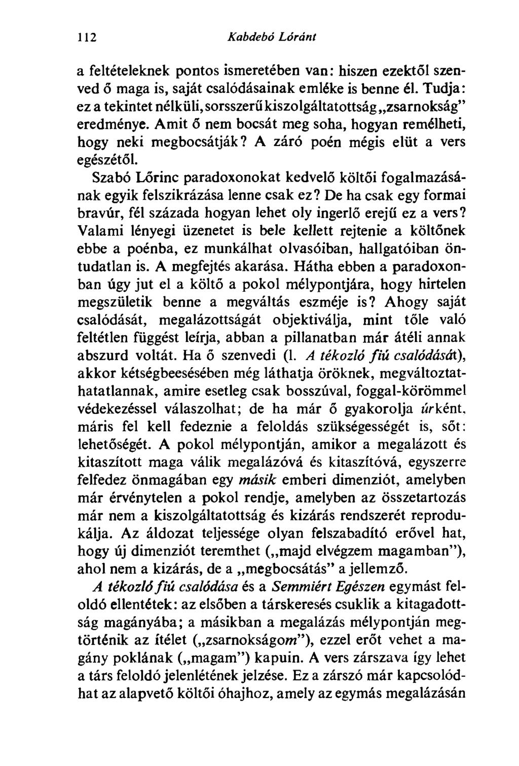 112 Kabdebó Lóránt a feltételeknek pontos ismeretében van: hiszen ezektől szenved ő maga is, saját csalódásainak emléke is benne él.