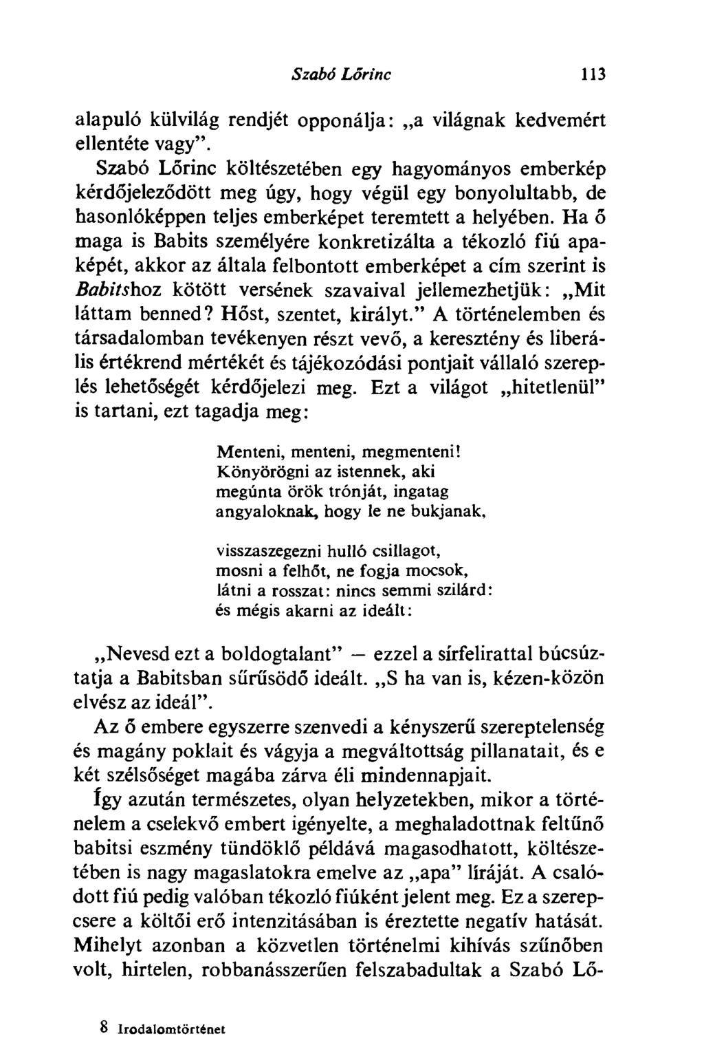 Szabó Lőrinc 113 alapuló külvilág rendjét opponálja: a világnak kedvemért ellentéte vagy".