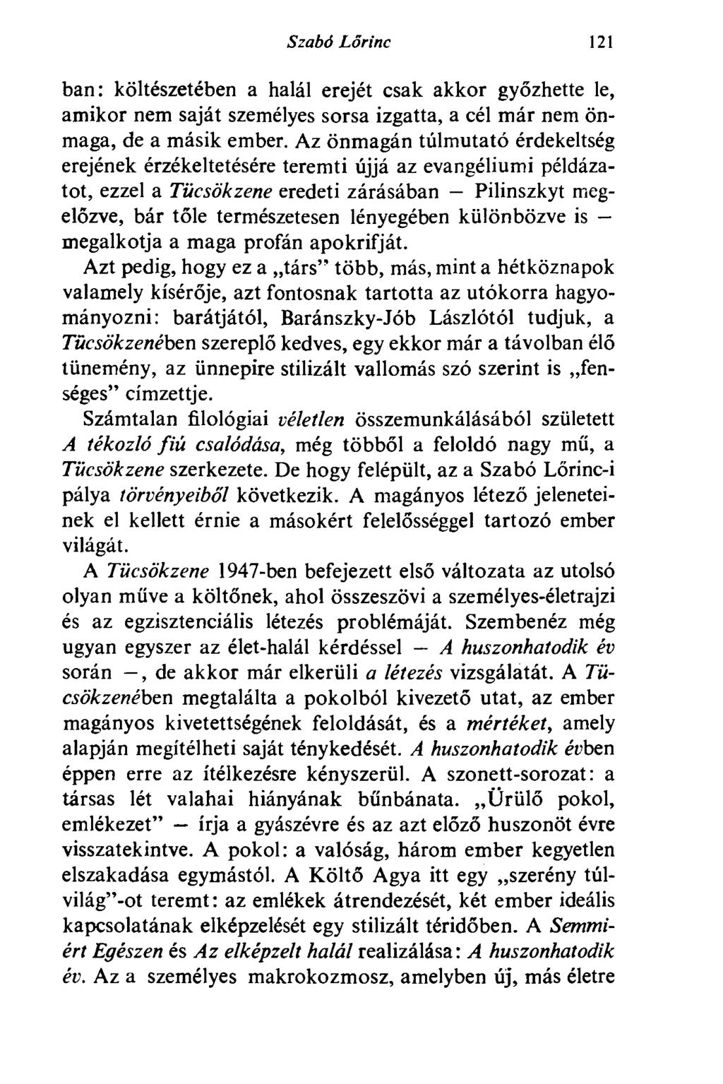 Szabó Lőrinc 121 ban: költészetében a halál erejét csak akkor győzhette le, amikor nem saját személyes sorsa izgatta, a cél már nem önmaga, de a másik ember.