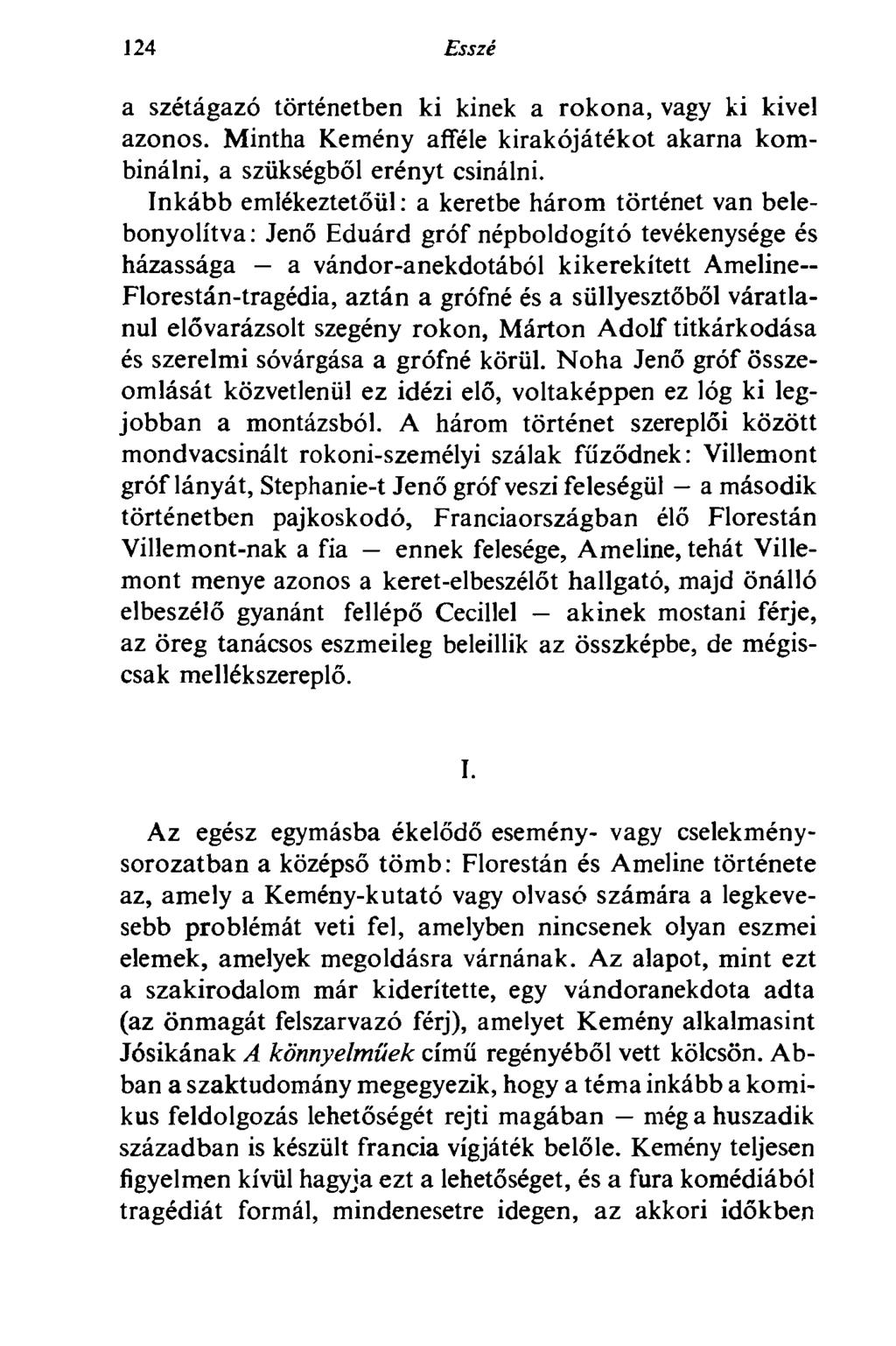 124 Esszé a szétágazó történetben ki kinek a rokona, vagy ki kivel azonos. Mintha Kemény afféle kirakójátékot akarna kombinálni, a szükségből erényt csinálni.