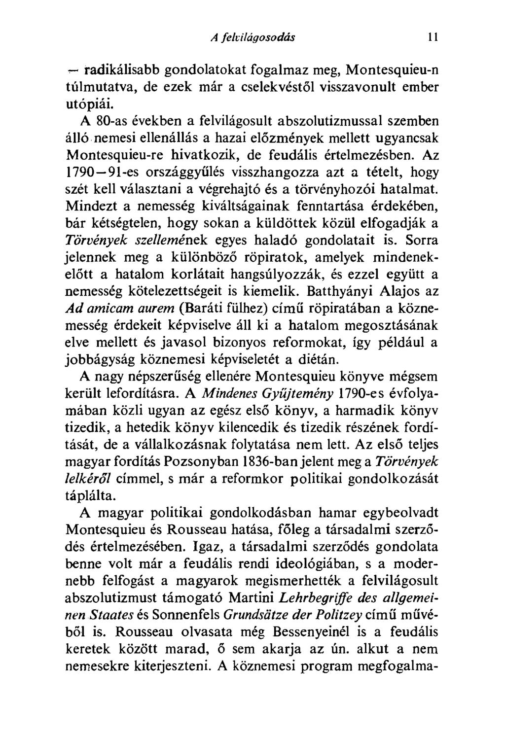 A felvilágosodás 11 radikálisabb gondolatokat fogalmaz meg, Montesquieu-n túlmutatva, de ezek már a cselekvéstől visszavonult ember utópiái.