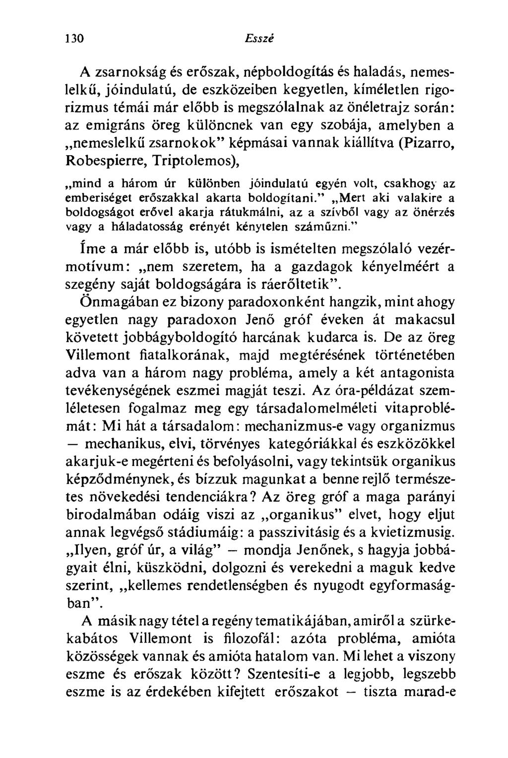 130 Esszé A zsarnokság és erőszak, népboldogítás és haladás, nemeslelkű, jóindulatú, de eszközeiben kegyetlen, kíméletlen rigorizmus témái már előbb is megszólalnak az önéletrajz során: az emigráns
