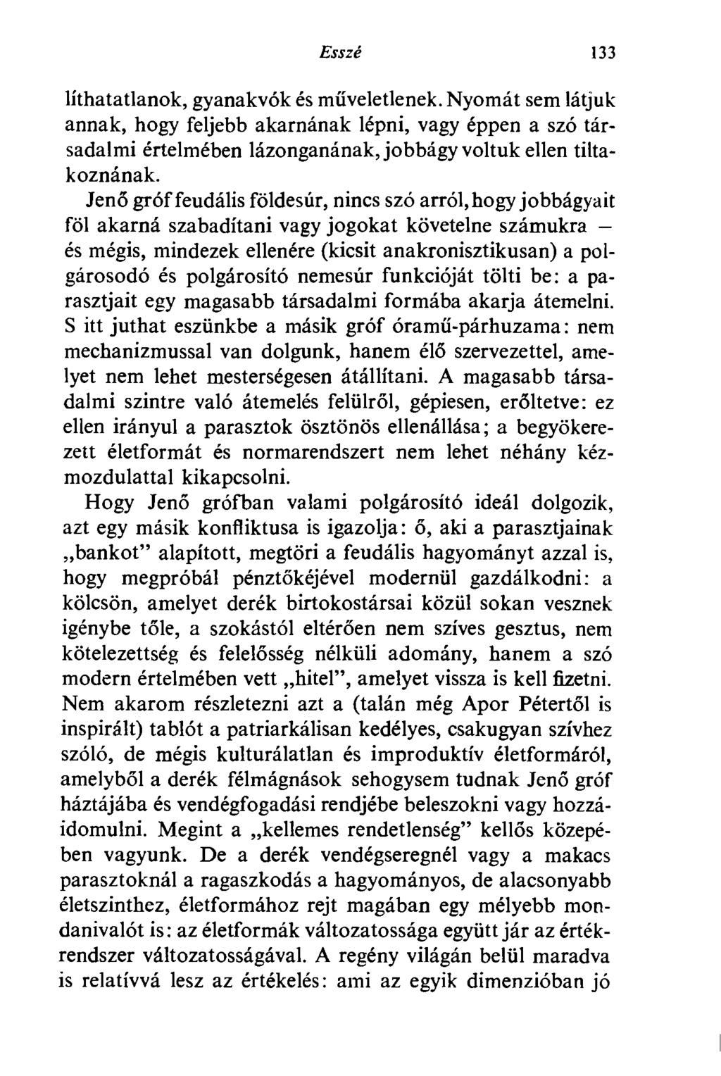Esszé 133 líthatatlanok, gyanakvók és műveletlenek. Nyomát sem látjuk annak, hogy feljebb akarnának lépni, vagy éppen a szó társadalmi értelmében lázonganának, jobbágy voltuk ellen tiltakoznának.