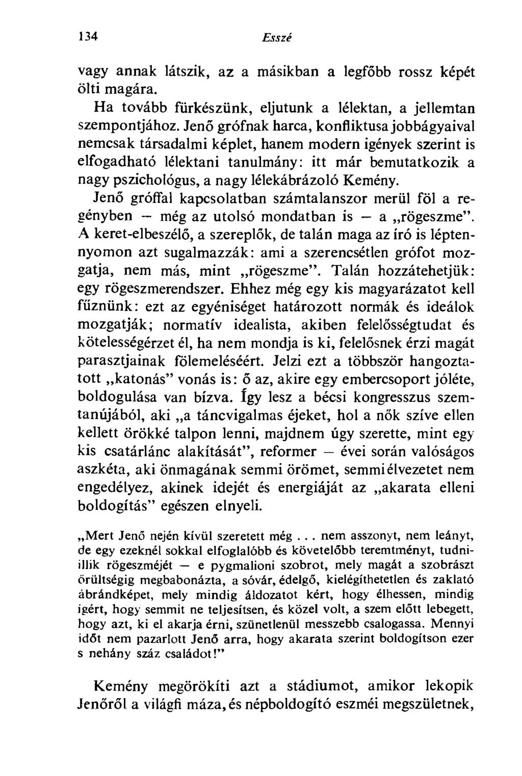 134 Esszé vagy annak látszik, az a másikban a legfőbb rossz képét ölti magára. Ha tovább fürkészünk, eljutunk a lélektan, a jellemtan szempontjához.
