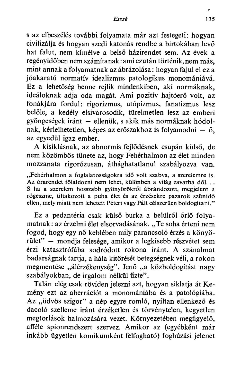 Esszé 135 s az elbeszélés további folyamata már azt festegeti: hogyan civilizálja és hogyan szedi katonás rendbe a birtokában levő hat falut, nem kímélve a belső házirendet sem.