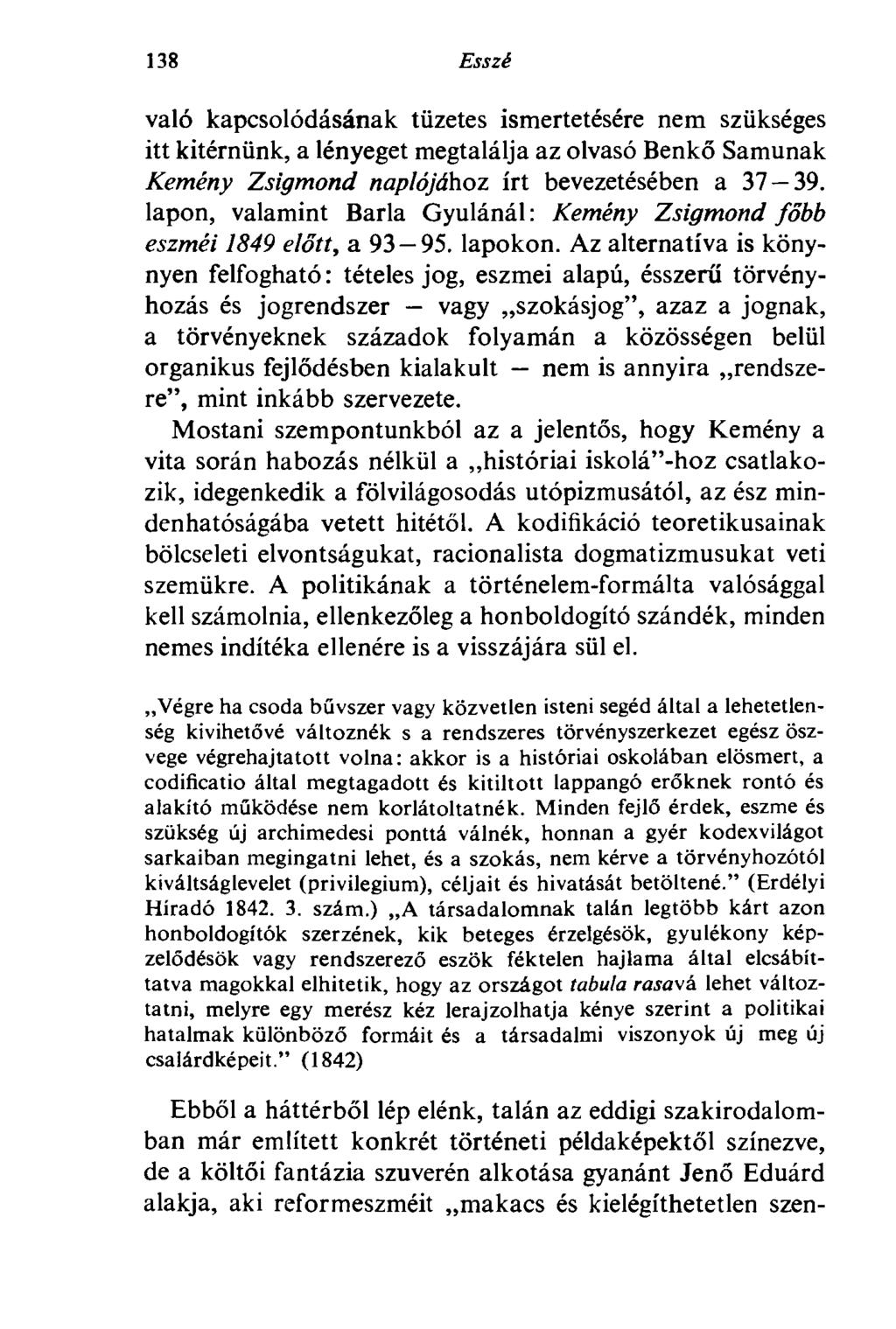 138 Esszé való kapcsolódásának tüzetes ismertetésére nem szükséges itt kitérnünk, a lényeget megtalálja az olvasó Benkő Samunak Kemény Zsigmond naplójához írt bevezetésében a 37 39.
