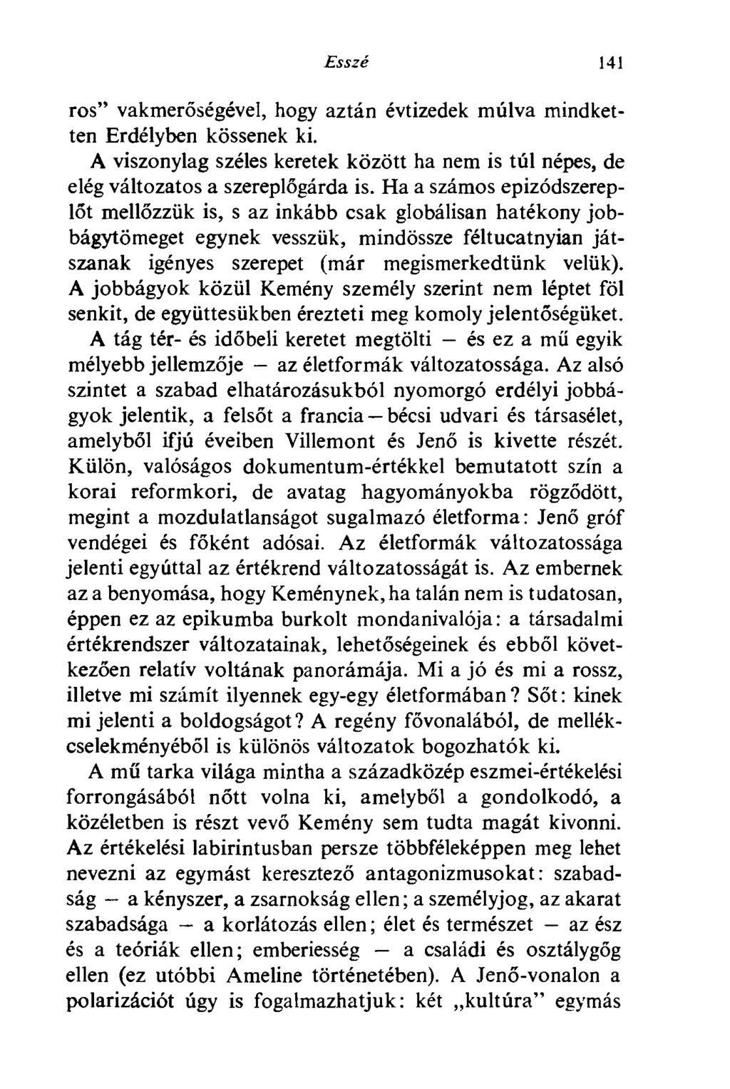 Esszé 141 ros" vakmerőségével, hogy aztán évtizedek múlva mindketten Erdélyben kössenek ki. A viszonylag széles keretek között ha nem is túl népes, de elég változatos a szereplőgárda is.