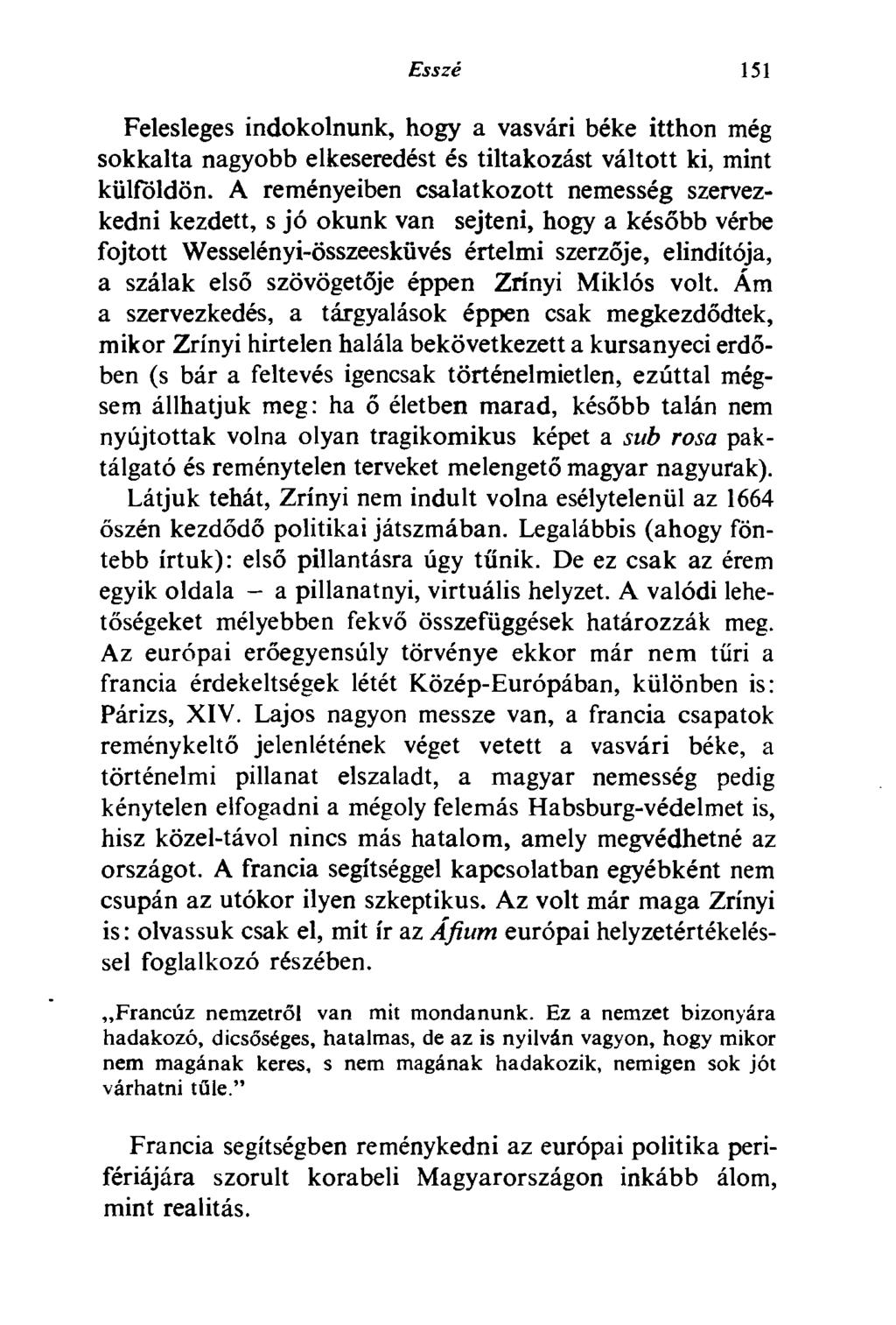 Esszé 151 Felesleges indokolnunk, hogy a vasvári béke itthon még sokkalta nagyobb elkeseredést és tiltakozást váltott ki, mint külföldön.