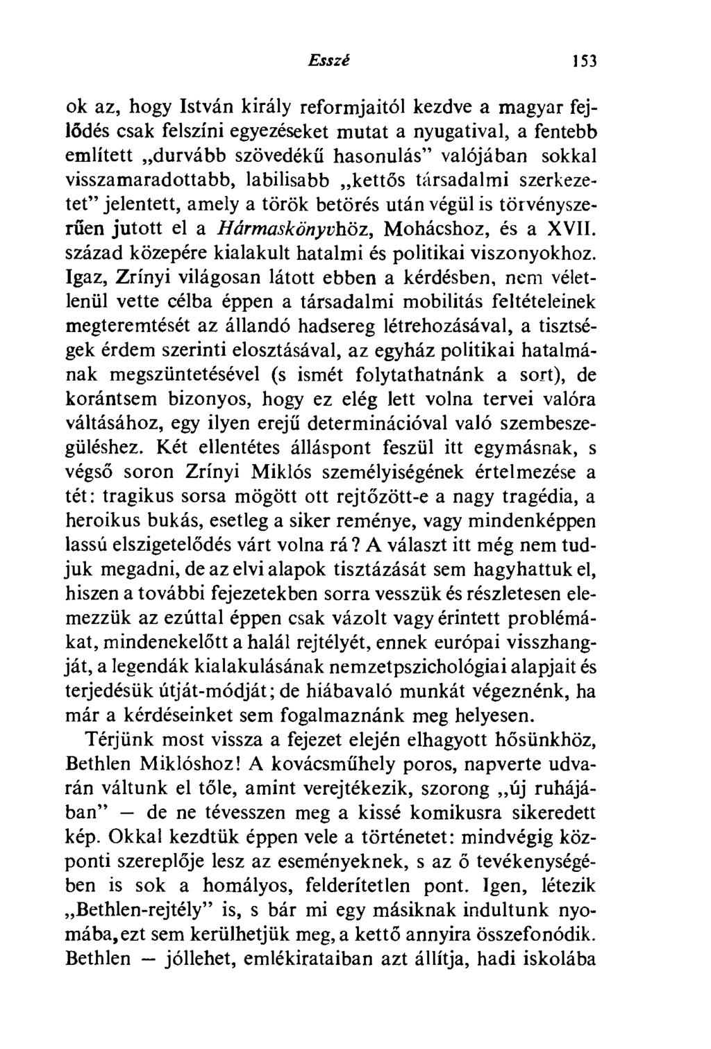 Esszé 153 ok az, hogy István király reformjaitól kezdve a magyar fejlődés csak felszíni egyezéseket mutat a nyugatival, a fentebb említett durvább szövedékű hasonulás" valójában sokkal