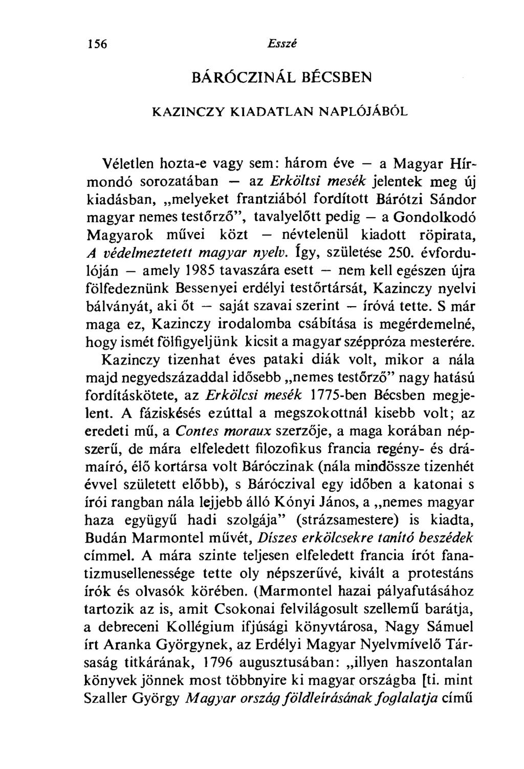 156 Esszé BÁRÓCZINÁL BÉCSBEN KAZINCZY KIADATLAN NAPLÓJÁBÓL Véletlen hozta-e vagy sem: három éve - a Magyar Hírmondó sorozatában az Erköltsi mesék jelentek meg új kiadásban, melyeket frantziából