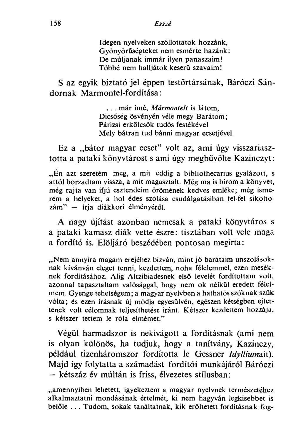 158 Esszé Idegen nyelveken szóllottatok hozzánk, Gyönyörűségteket nem esmérte hazánk : De múljanak immár ilyen panaszaim! Többé nem halljátok keserű szavaim!