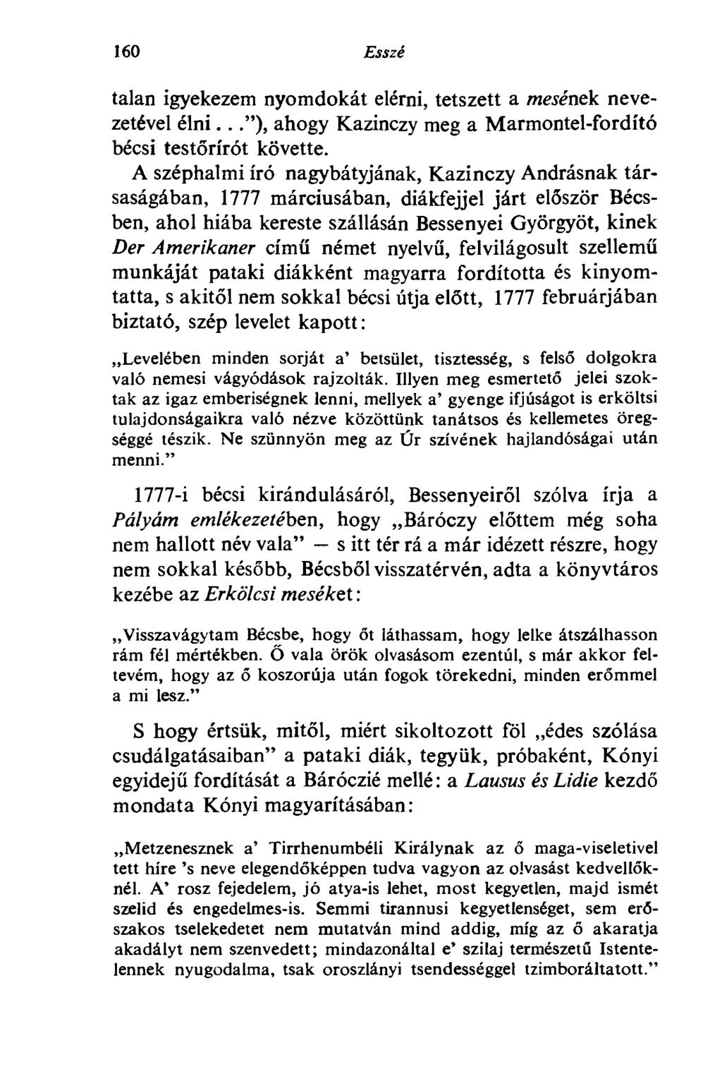160 Esszé talan igyekezem nyomdokát elérni, tetszett a mesének nevezetével élni..."), ahogy Kazinczy meg a Marmontel-fordító bécsi testőrírót követte.
