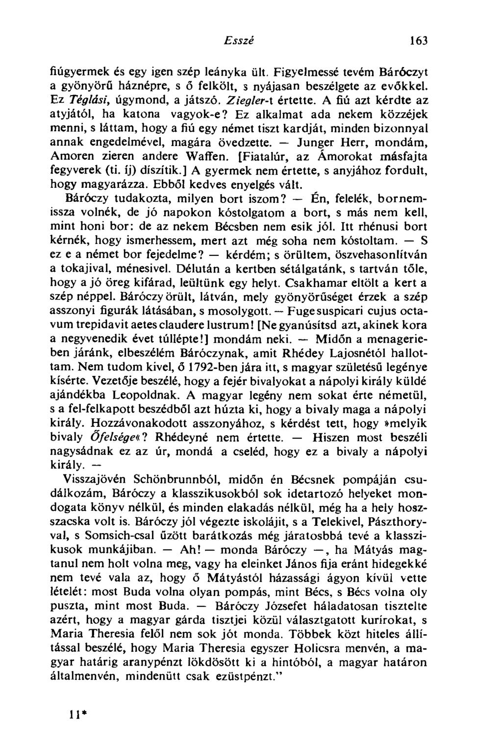 Esszé 163 fiúgyermek és egy igen szép leányka ült. Figyelmessé tevém Báróczyt a gyönyörű háznépre, s б felkölt, s nyájasan beszélgete az evőkkel. Ez Téglási, úgymond, a játszó. ZieglerA értette.
