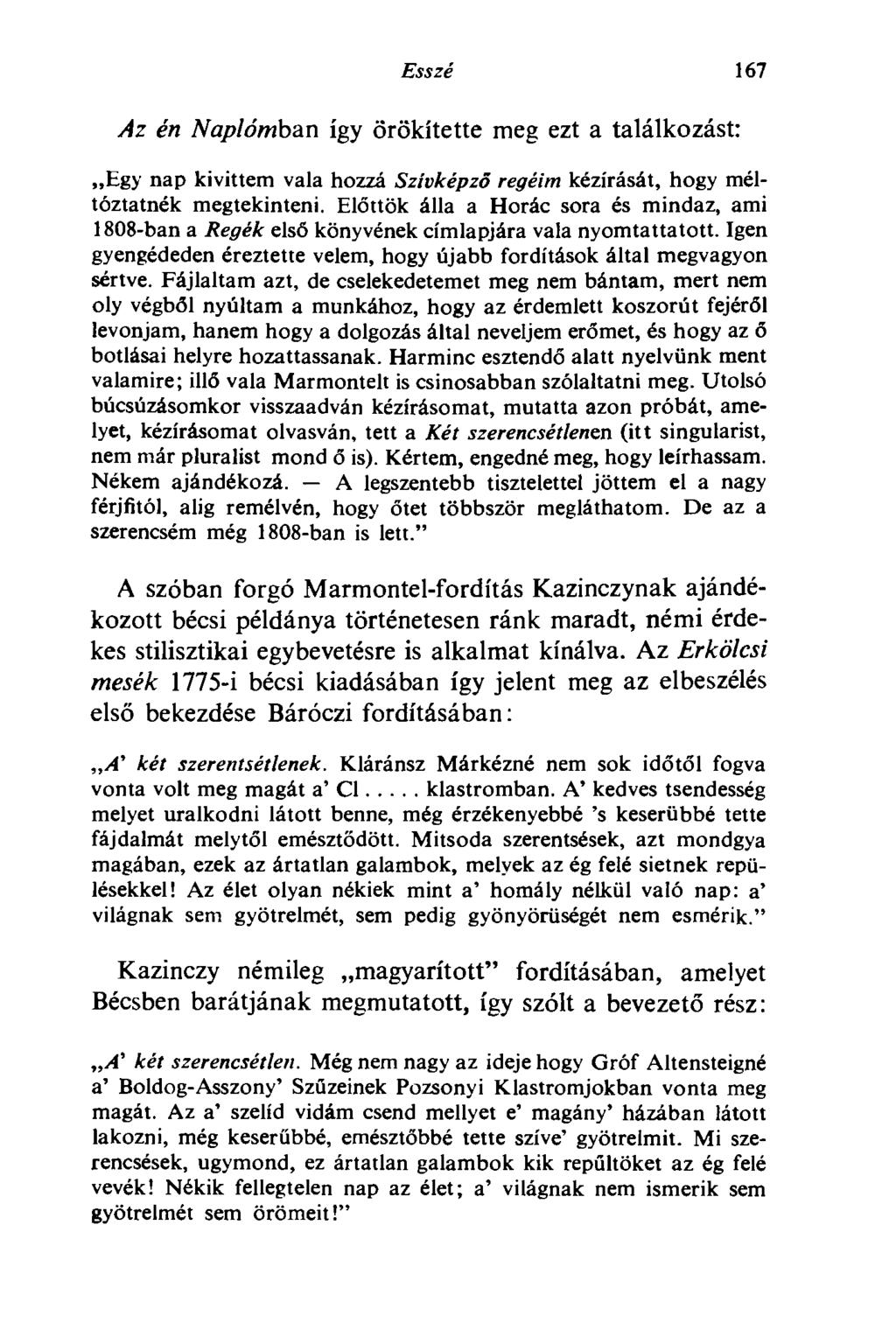 Esszé 167 Az én Naplómban így örökítette meg ezt a találkozást: Egy nap kivittem vala hozzá Szívképző regéim kézírását, hogy méltóztatnék megtekinteni.