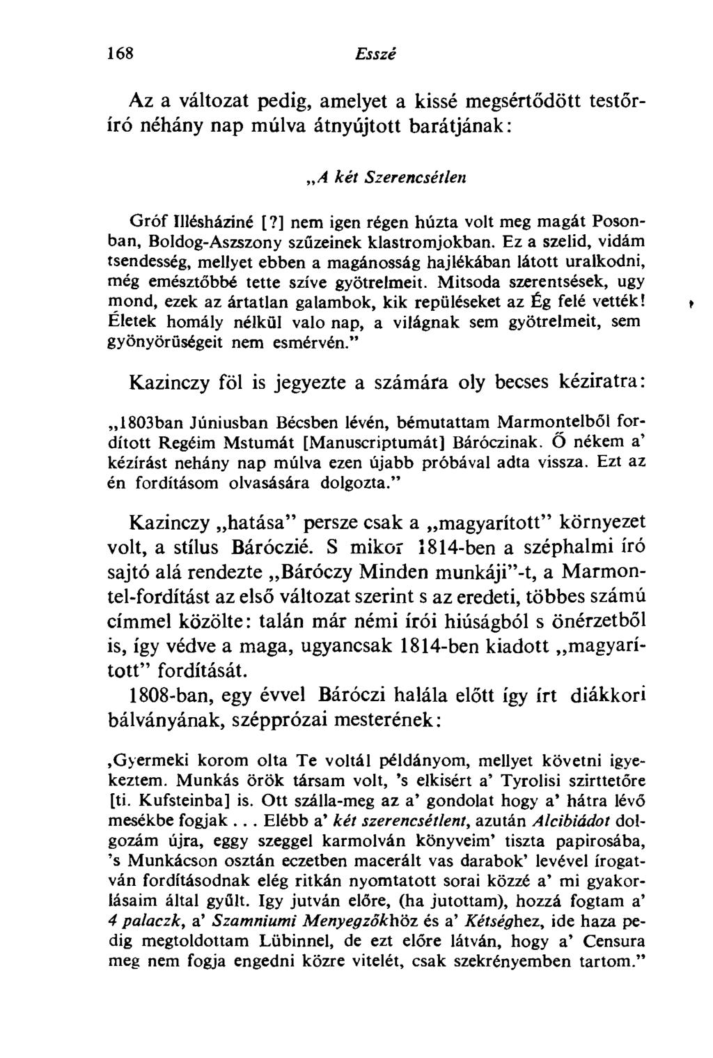 168 Esszé Az a változat pedig, amelyet a kissé megsértődött testőríró néhány nap múlva átnyújtott barátjának: A két Szerencsétlen Gróf Illésháziné [?