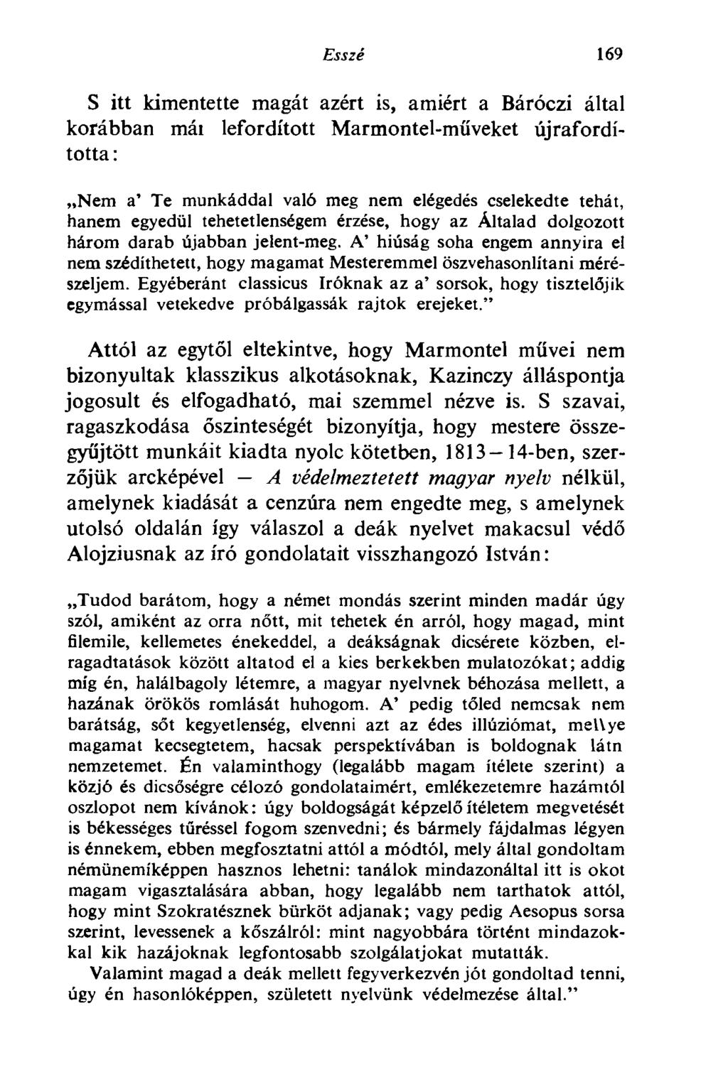 Esszé 169 S itt kimentette magát azért is, amiért a Báróczi által korábban mái lefordított Marmontel-műveket újrafordította : Nem a' Te munkáddal való meg nem elégedés cselekedte tehát, hanem egyedül