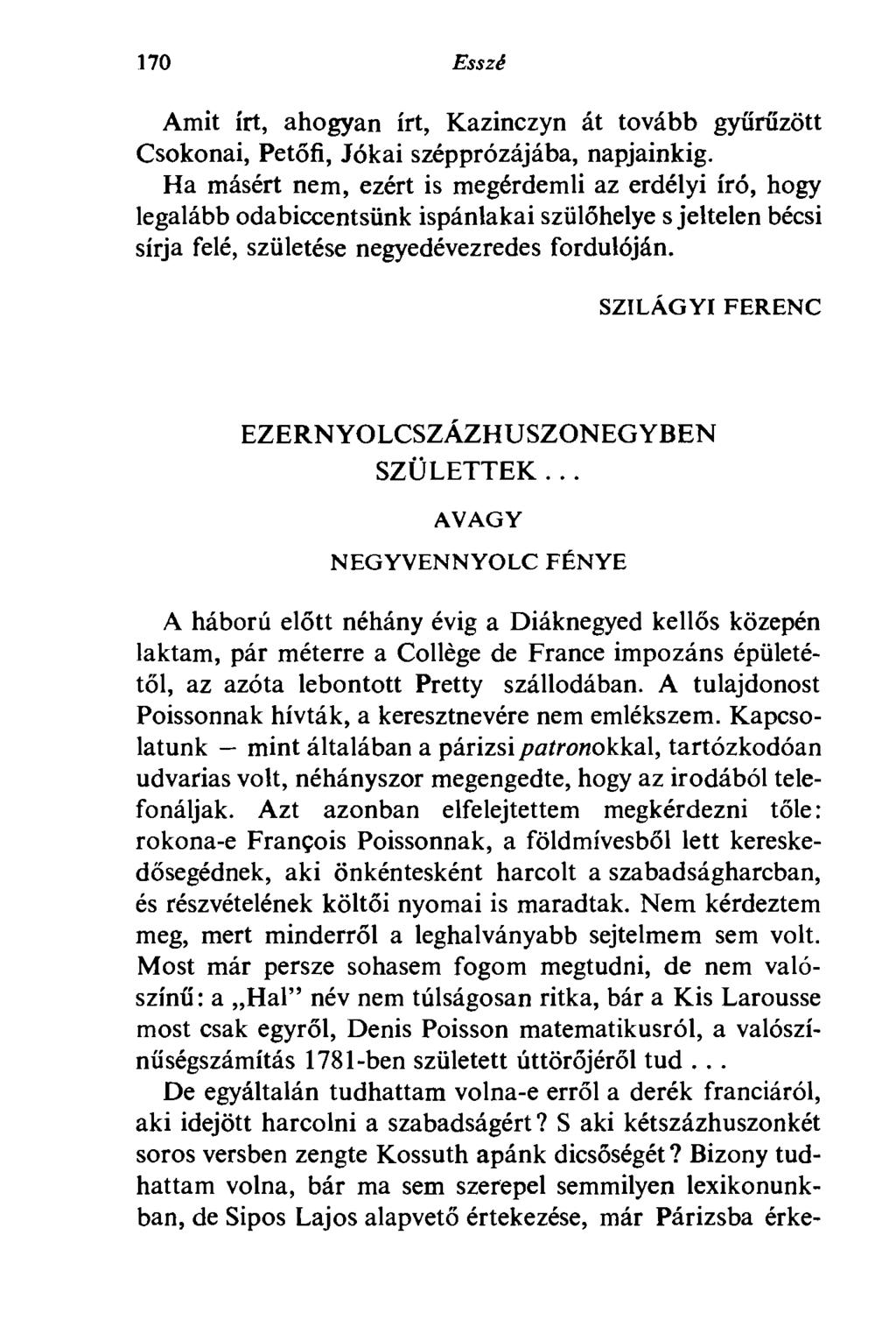 170 Esszé Amit írt, ahogyan írt, Kazinczyn át tovább gyűrűzött Csokonai, Petőfi, Jókai szépprózájába, napjainkig.