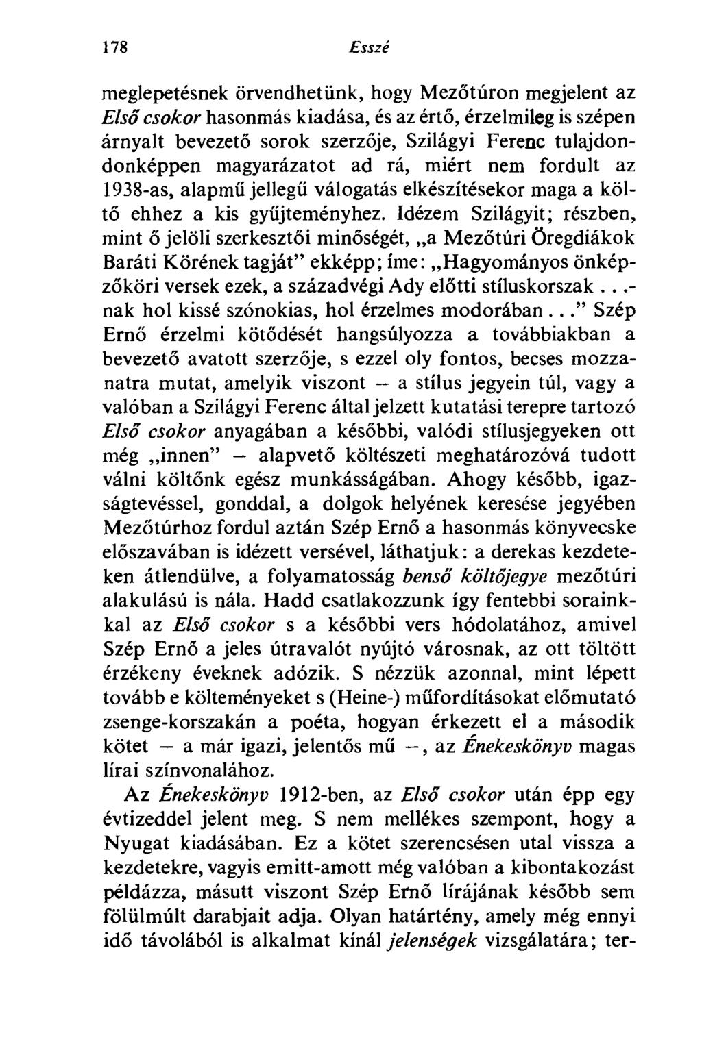 178 Esszé meglepetésnek örvendhetünk, hogy Mezőtúron megjelent az Első csokor hasonmás kiadása, és az értő, érzelmileg is szépen árnyalt bevezető sorok szerzője, Szilágyi Ferenc tulajdondonképpen