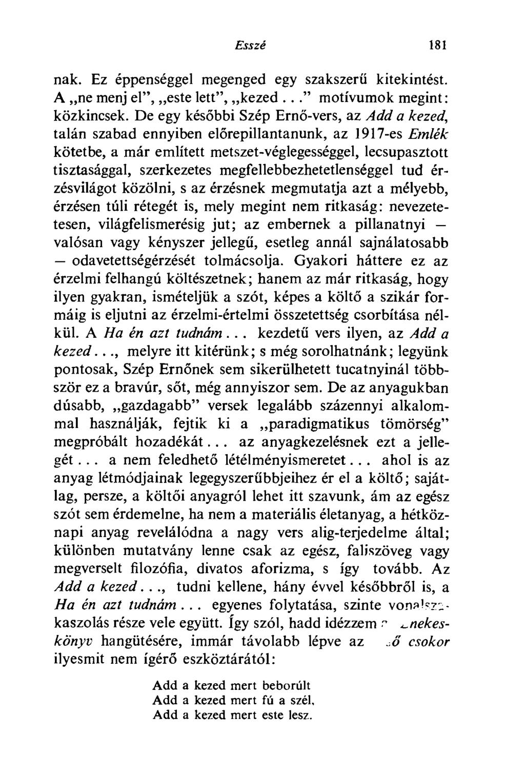 Esszé 181 nak. Ez éppenséggel megenged egy szakszerű kitekintést. A ne menj el", este lett", kezed..." motívumok megint: közkincsek.