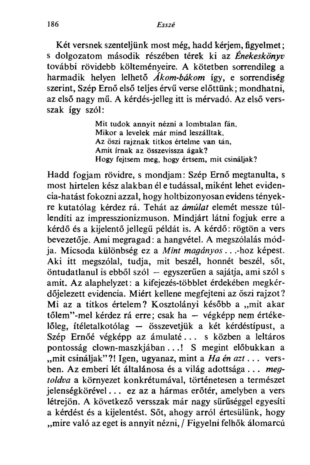 186 Esszé Két versnek szenteljünk most még, hadd kérjem, figyelmet; s dolgozatom második részében térek ki az Énekeskönyv további rövidebb költeményeire.