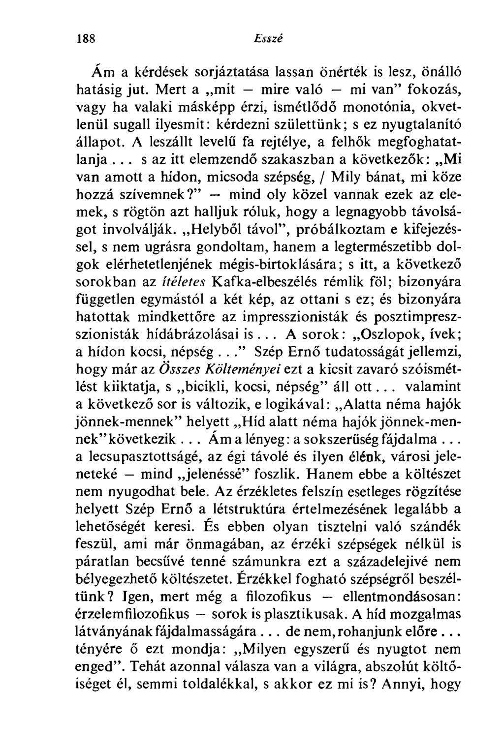 188 Esszé Ám a kérdések sorjáztatása lassan önérték is lesz, önálló hatásig jut.
