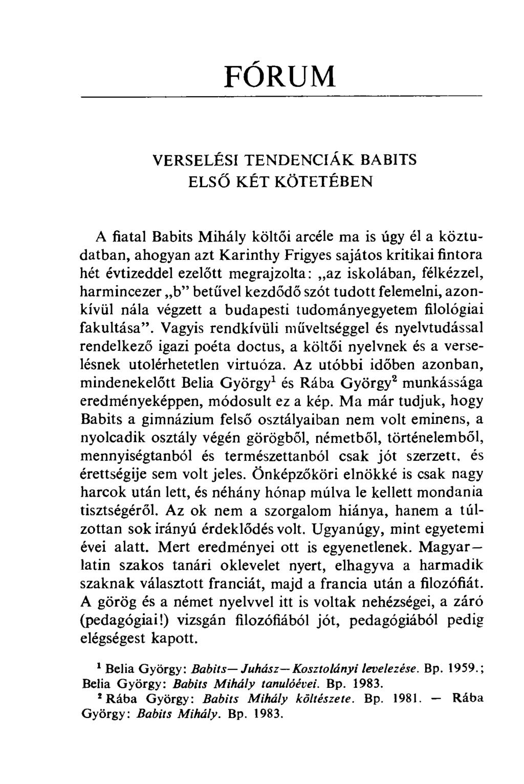 FÓRUM VERSELÉSI TENDENCIÁK BABITS ELSŐ KÉT KÖTETÉBEN A fiatal Babits Mihály költői arcéle ma is úgy él a köztudatban, ahogyan azt Karinthy Frigyes sajátos kritikai fintora hét évtizeddel ezelőtt