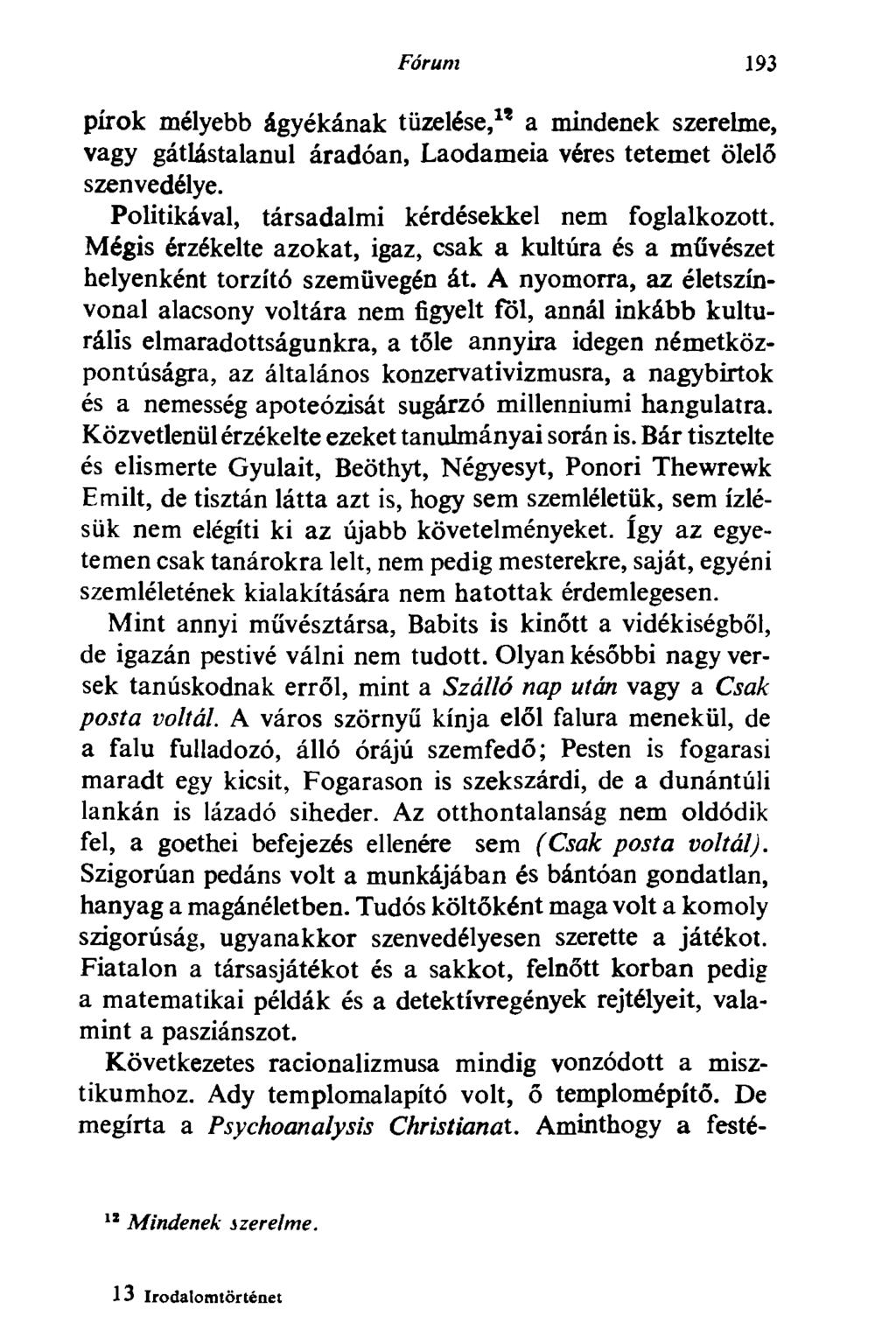 Fórum 193 pírok mélyebb ágyékának tüzelése, 1 * a mindenek szerelme, vagy gátlástalanul áradóan, Laodameia véres tetemet ölelő szenvedélye. Politikával, társadalmi kérdésekkel nem foglalkozott.