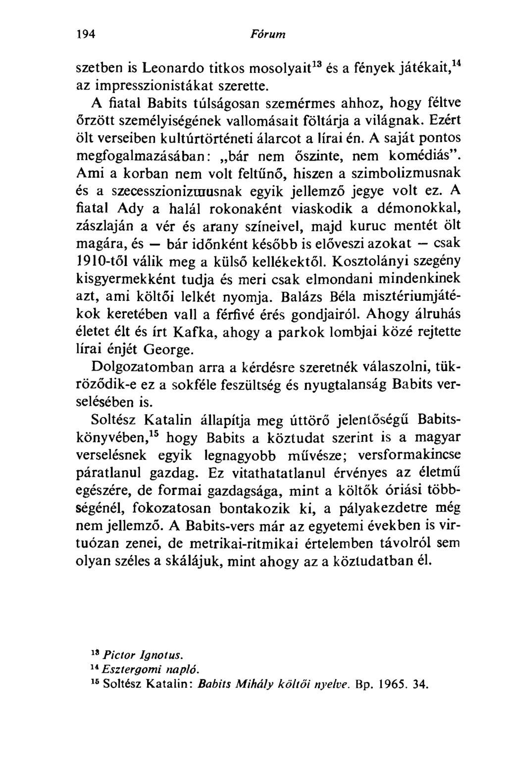 194 Fórum szetben is Leonardo titkos mosolyait 13 és a fények játékait, 14 az impresszionistákat szerette.