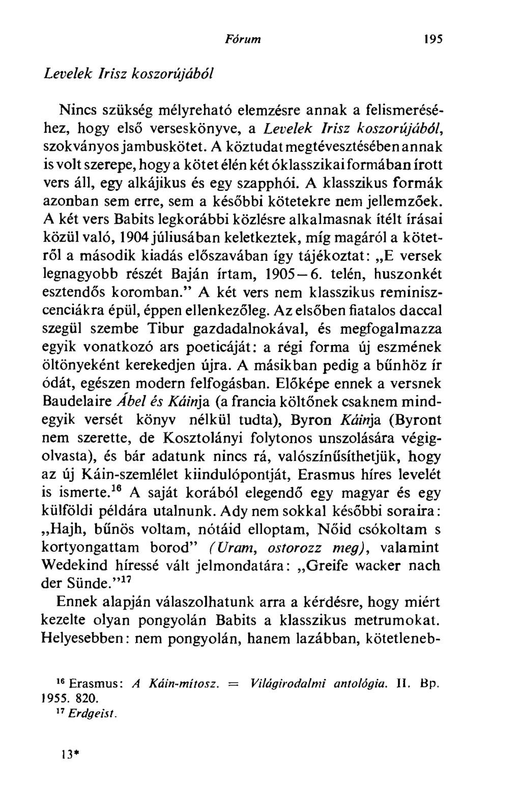 Fórum 195 Levelek írisz koszorújából Nincs szükség mélyreható elemzésre annak a felismeréséhez, hogy első verseskönyve, a Levelek írisz koszorújából, szokványos jambuskötet.