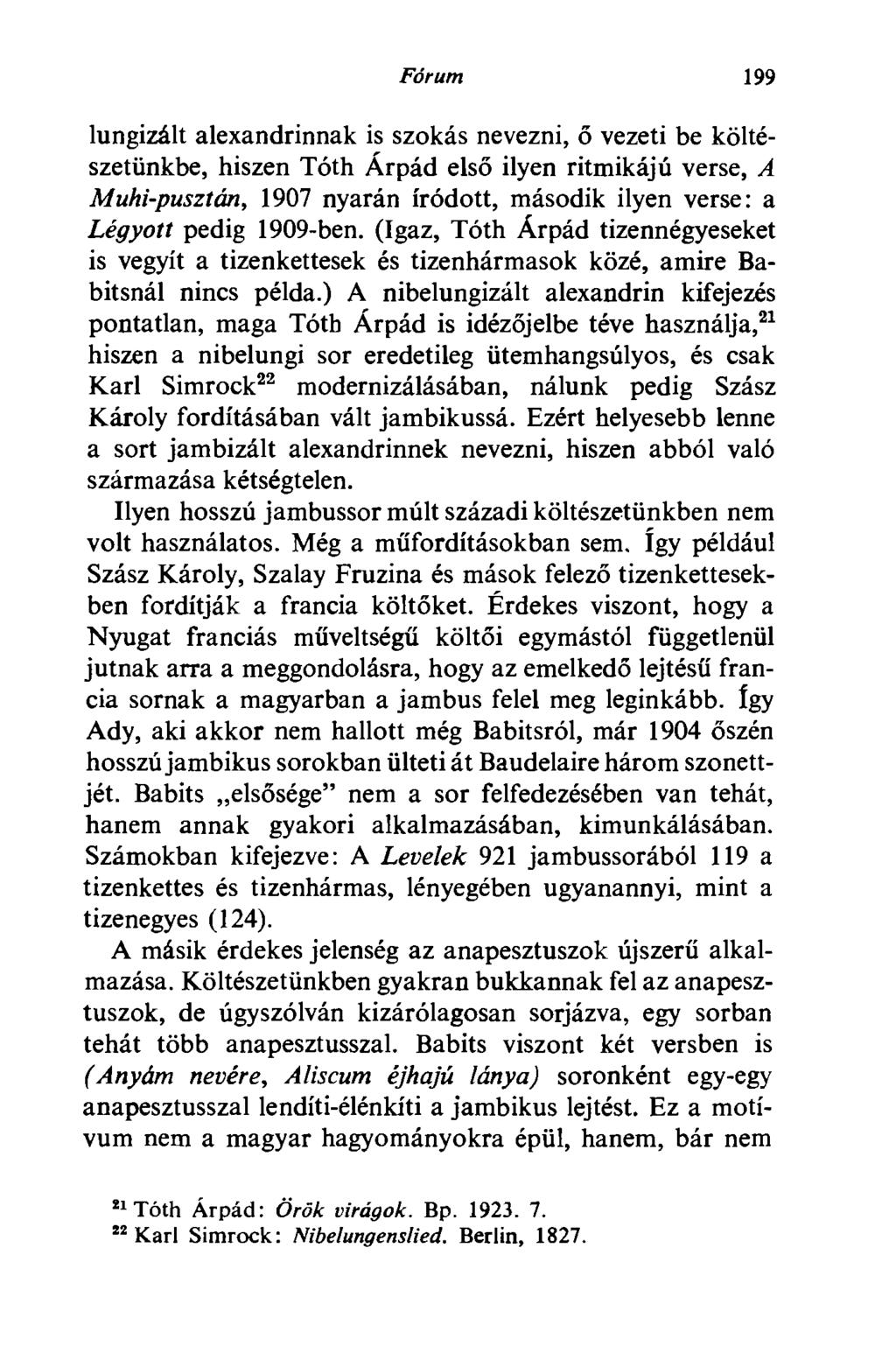 Fórum 199 lungizált alexandrinnak is szokás nevezni, ő vezeti be költészetünkbe, hiszen Tóth Árpád első ilyen ritmikájú verse, A Muhi-pusztán, 1907 nyarán íródott, második ilyen verse: a Légyott