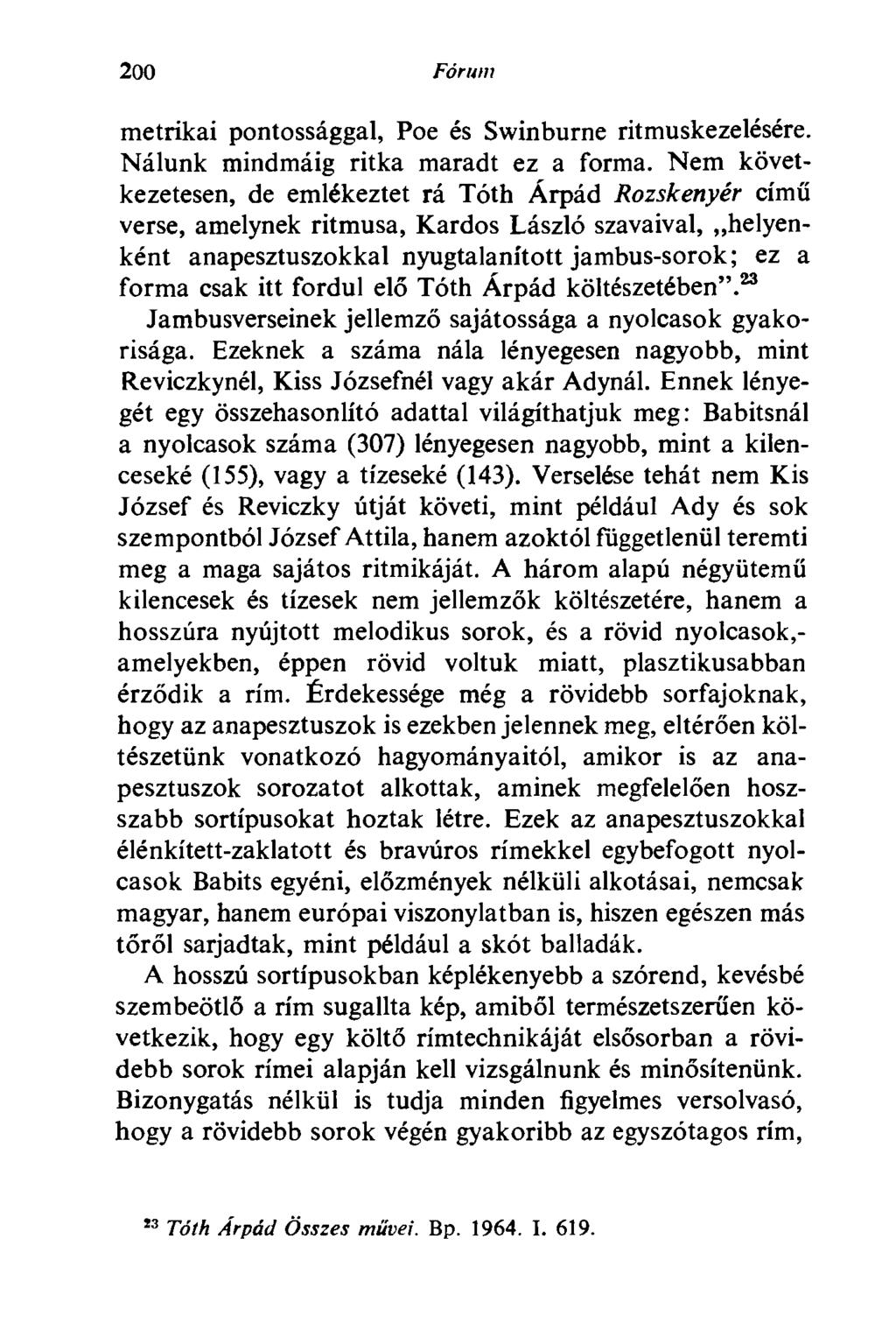 200 Fórum metrikai pontossággal, Poe és Swinburne ritmuskezelésére. Nálunk mindmáig ritka maradt ez a forma.
