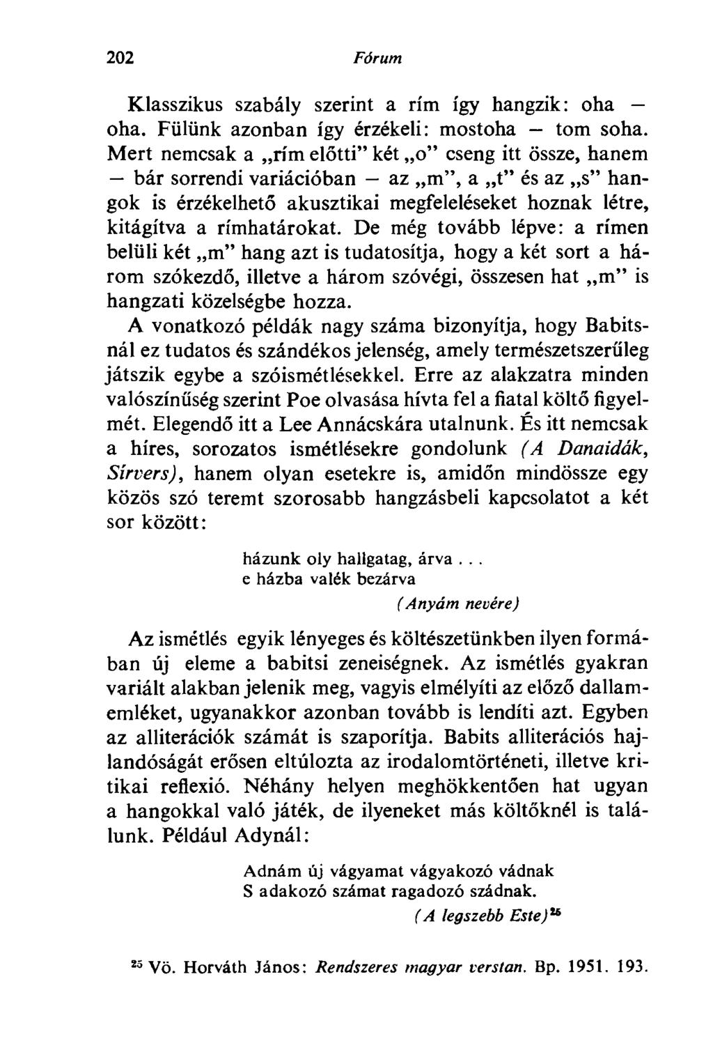 202 Fórum Klasszikus szabály szerint a rím így hangzik: oha oha. Fülünk azonban így érzékeli: mostoha torn soha.