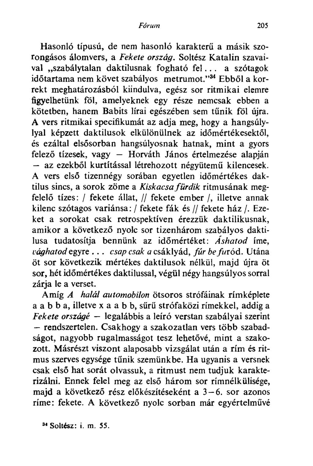Fórum 205 Hasonló típusú, de nem hasonló karakterű a másik szorongásos álomvers, a Fekete ország. Soltész Katalin szavaival szabálytalan daktilusnak fogható fel.