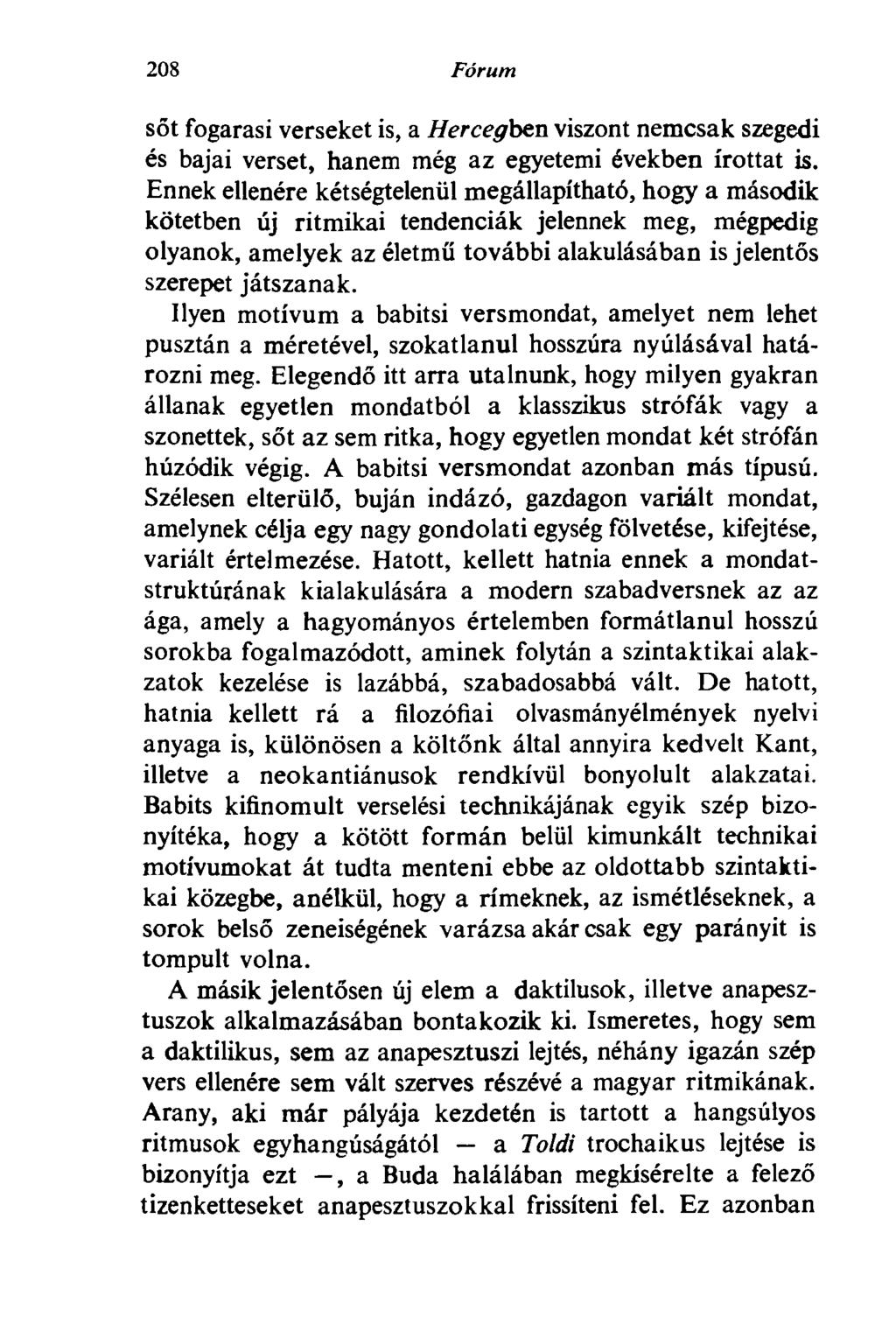 208 Fórum sőt fogarasi verseket is, a Hercegben viszont nemcsak szegedi és bajai verset, hanem még az egyetemi években írottat is.