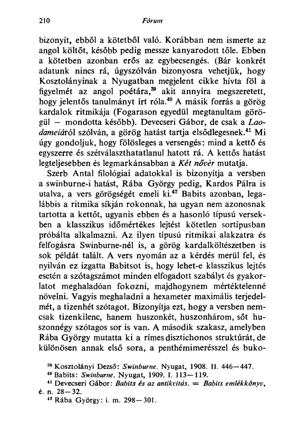 210 Fórum bizonyít, ebből a kötetből való. Korábban nem ismerte az angol költőt, később pedig messze kanyarodott tőle. Ebben a kötetben azonban erős az egybecsengés.