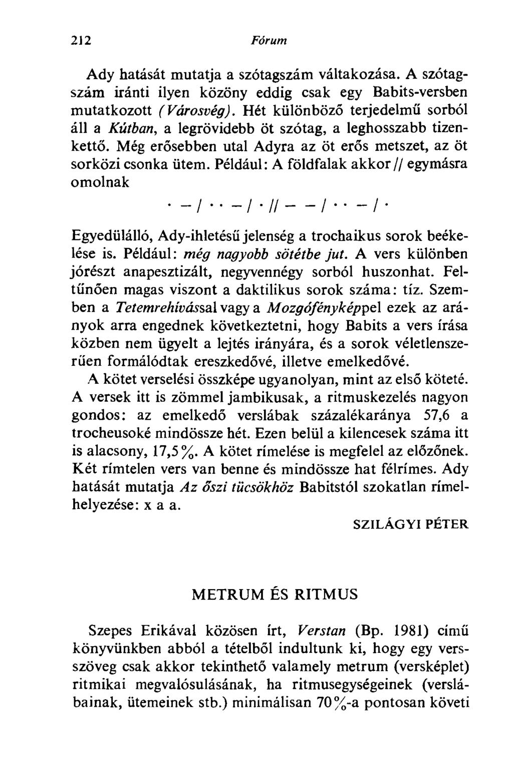 212 Fórum Ady hatását mutatja a szótagszám váltakozása. A szótagszám iránti ilyen közöny eddig csak egy Babits-versben mutatkozott (Városvég).