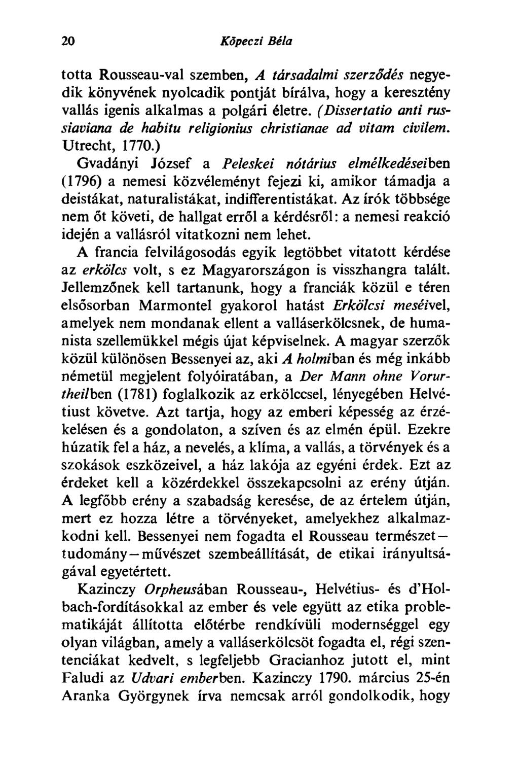 20 Köpeczi Béla totta Rousseau-val szemben, A társadalmi szerződés negyedik könyvének nyolcadik pontját bírálva, hogy a keresztény vallás igenis alkalmas a polgári életre.
