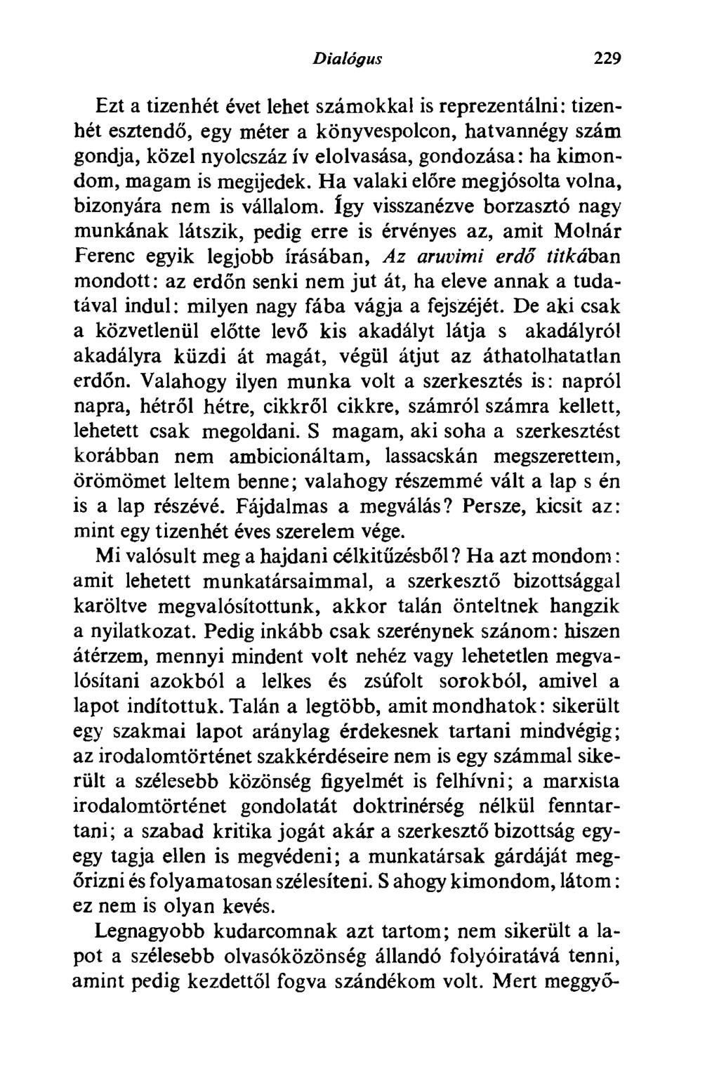 Dialógus 229 Ezt a tizenhét évet lehet számokkal is reprezentálni : tizenhét esztendő, egy méter a könyvespolcon, hatvannégy szám gondja, közel nyolcszáz ív elolvasása, gondozása: ha kimondom, magam