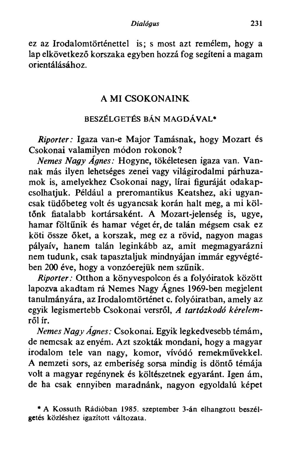 Dialógus 231 ez az Irodalomtörténettel is; s most azt remélem, hogy a lap elkövetkező korszaka egyben hozzá fog segíteni a magam orientálásához.