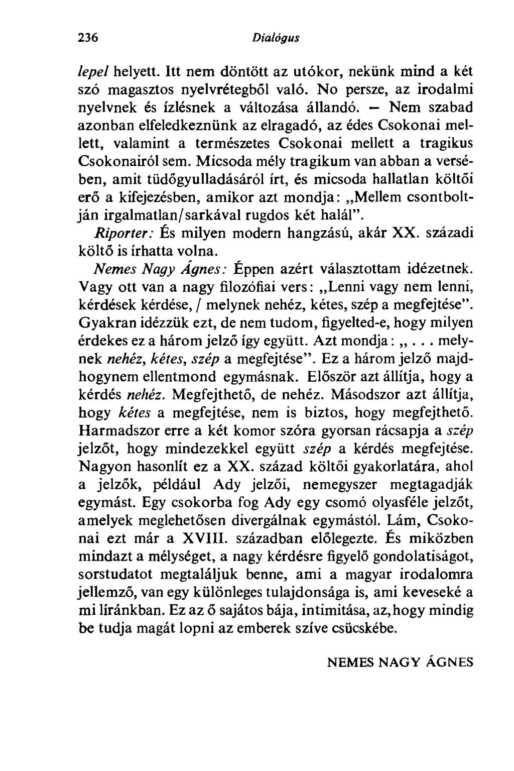 236 Dialógus lepel helyett. Itt nem döntött az utókor, nekünk mind a két szó magasztos nyelvrétegből való. No persze, az irodalmi nyelvnek és ízlésnek a változása állandó.