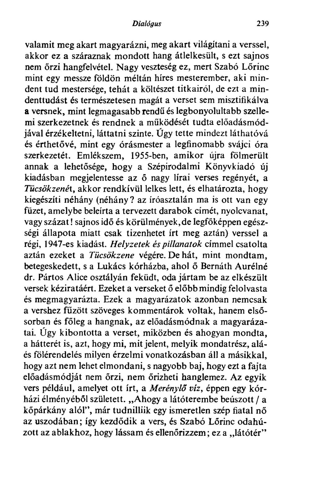 Dialógus 239 valamit meg akart magyarázni, meg akart világítani a verssel, akkor ez a száraznak mondott hang átlelkesült, s ezt sajnos nem őrzi hangfelvétel.