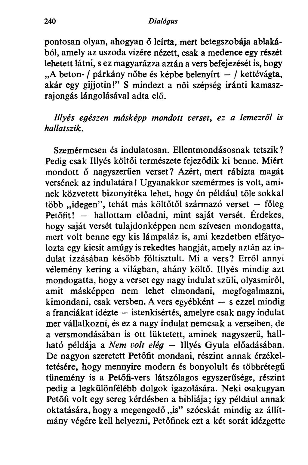240 Dialógus pontosan olyan, ahogyan ő leírta, mert betegszobája ablakából, amely az uszoda vizére nézett, csak a medence egy részét lehetett látni, s ez magyarázza aztán a vers befejezését is, hogy