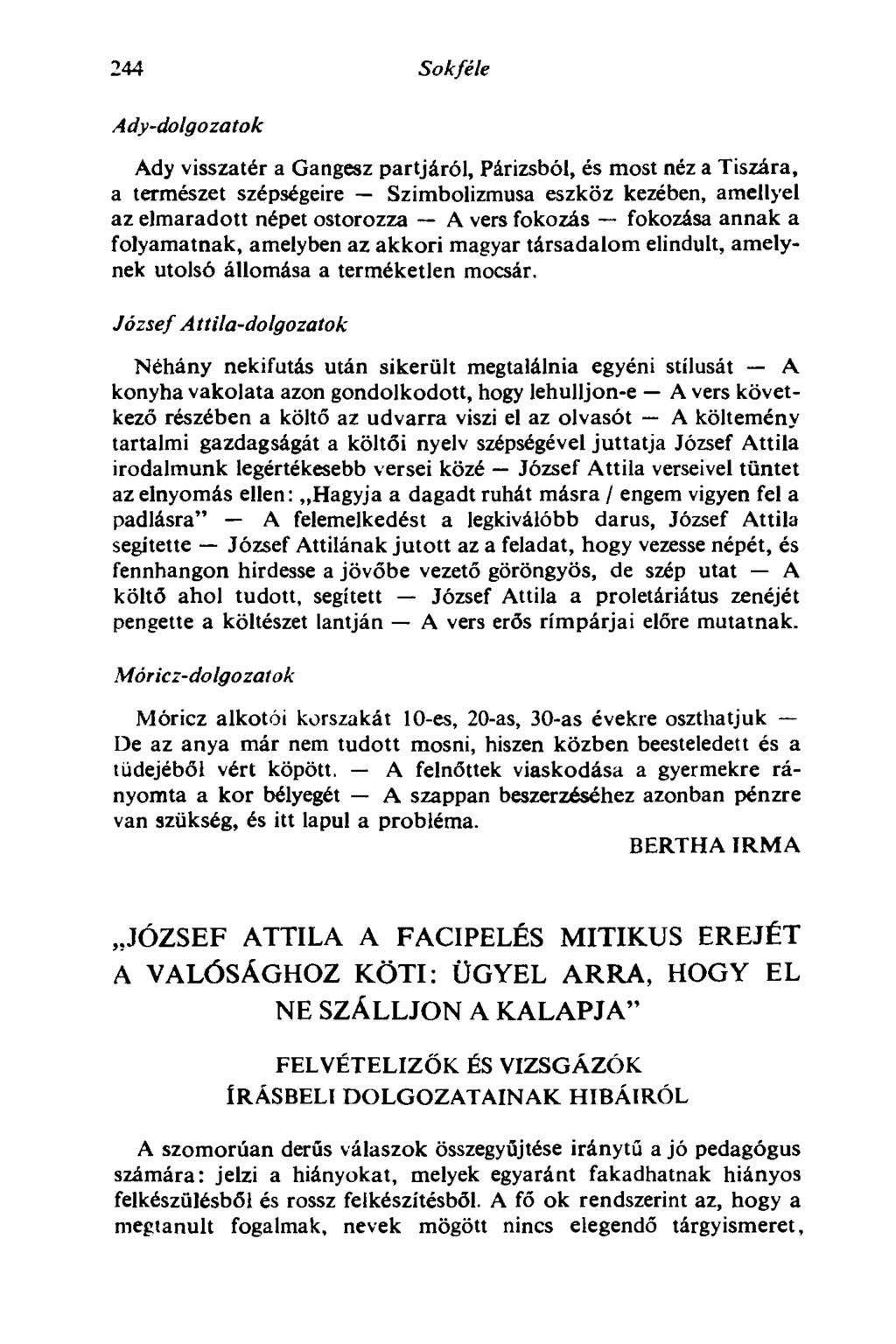244 Sokféle Ady-dolgozatok Ady visszatér a Gangesz partjáról, Párizsból, és most néz a Tiszára, a természet szépségeire Szimbolizmusa eszköz kezében, amellyel az elmaradott népet ostorozza A vers