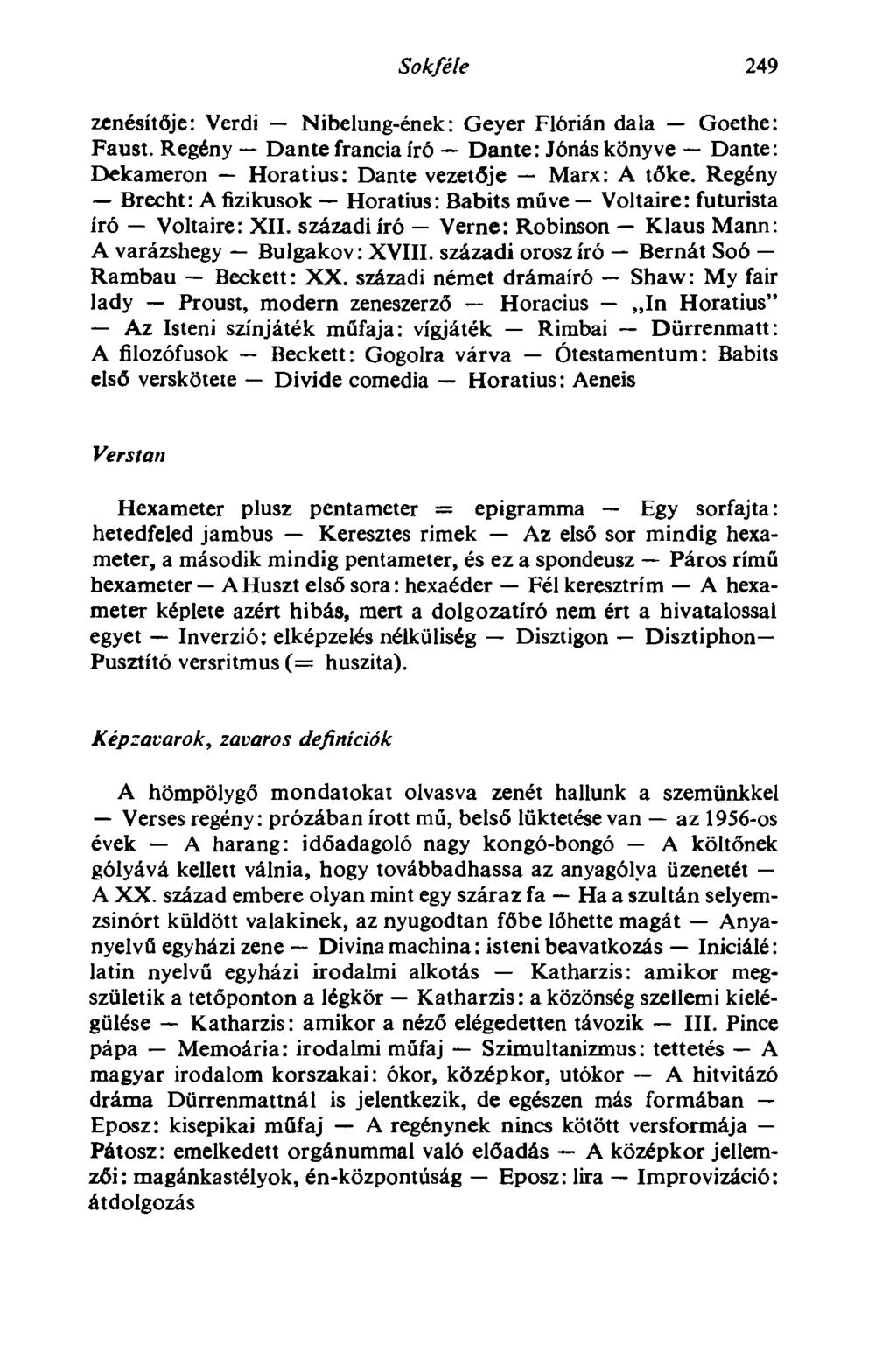 Sokféle 249 zenésítője: Verdi Nibelung-ének: Geyer Flórián dala Goethe: Faust. Regény Dante francia író Dante: Jónás könyve Dante: Dekameron Horatius: Dante vezetője Marx: A tőke.