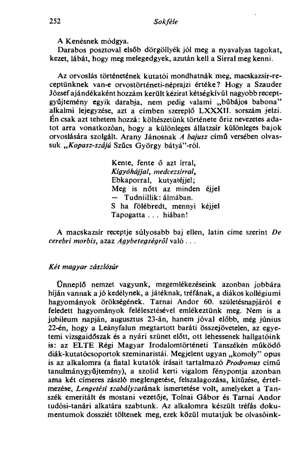 252 Sokféle A Kenésnek módgya. Darabos posztoval elsőb dörgöllyék jól meg a nyavalyas tagokat, kezet, lábát, hogy meg melegedgyek, azután kell a Sírral meg kenni.