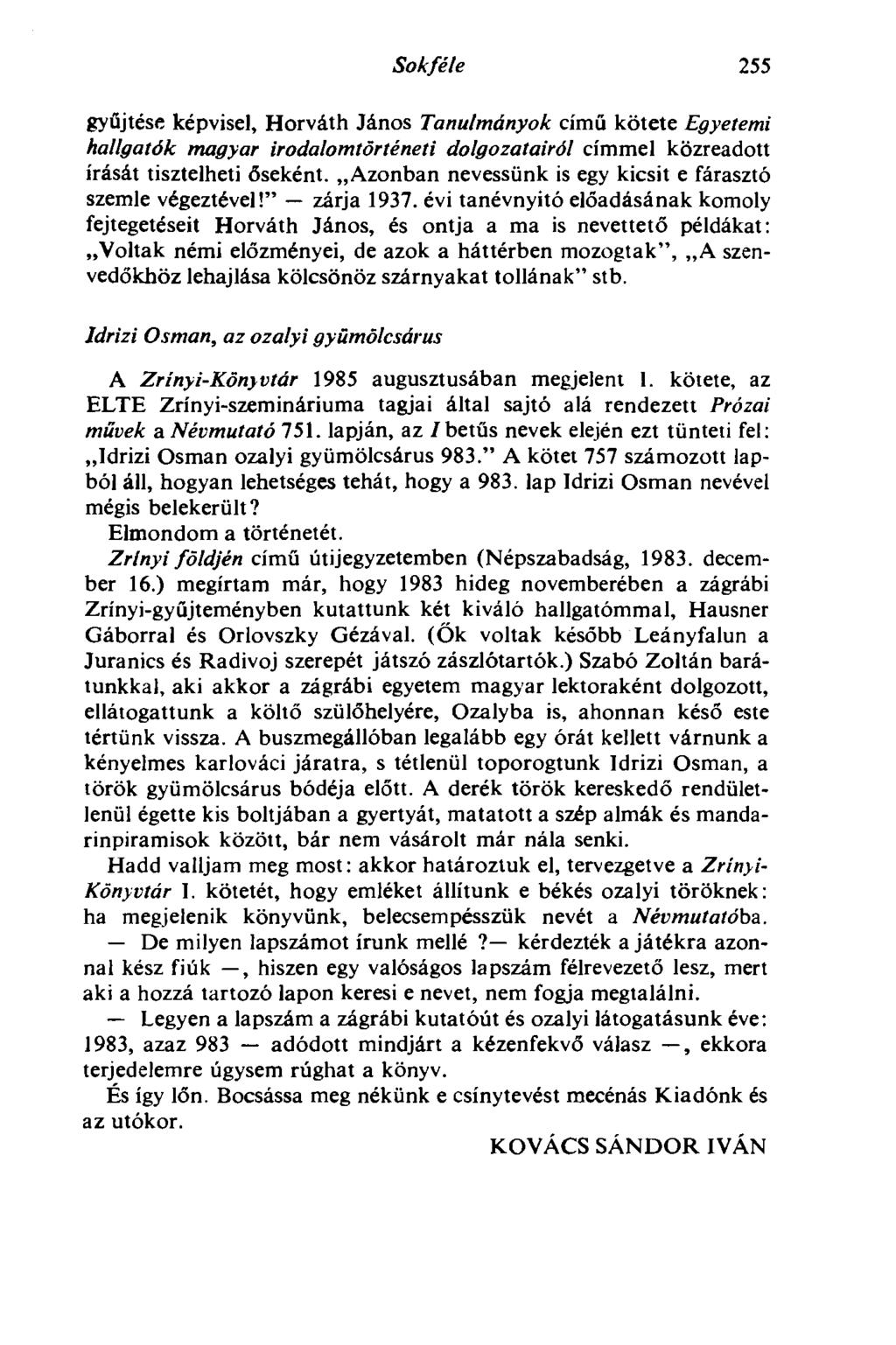 Sokféle 255 gyűjtése képvisel, Horváth János Tanulmányok című kötete Egyetemi hallgatók magyar irodalomtörténeti dolgozatairól címmel közreadott írását tisztelheti őseként.