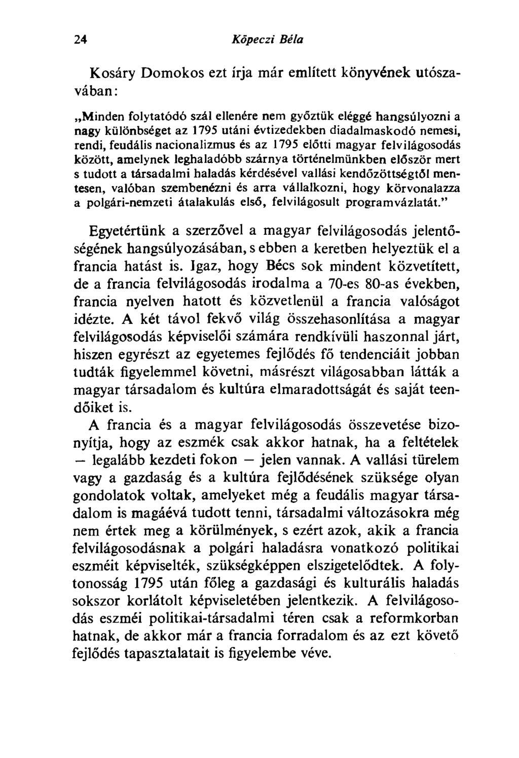 24 Köpeczi Béla Kosáry Domokos ezt írja már említett könyvének utószavában : Minden folytatódó szál ellenére nem győztük eléggé hangsúlyozni a nagy különbséget az 1795 utáni évtizedekben