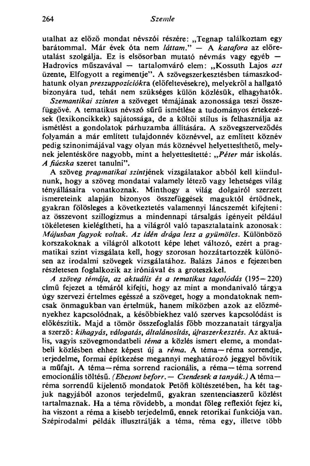 264 Szemle utalhat az előző mondat névszói részére: Tegnap találkoztam egy barátommal. Már évek óta nem láttam." A katafora az elöreutalást szolgálja.