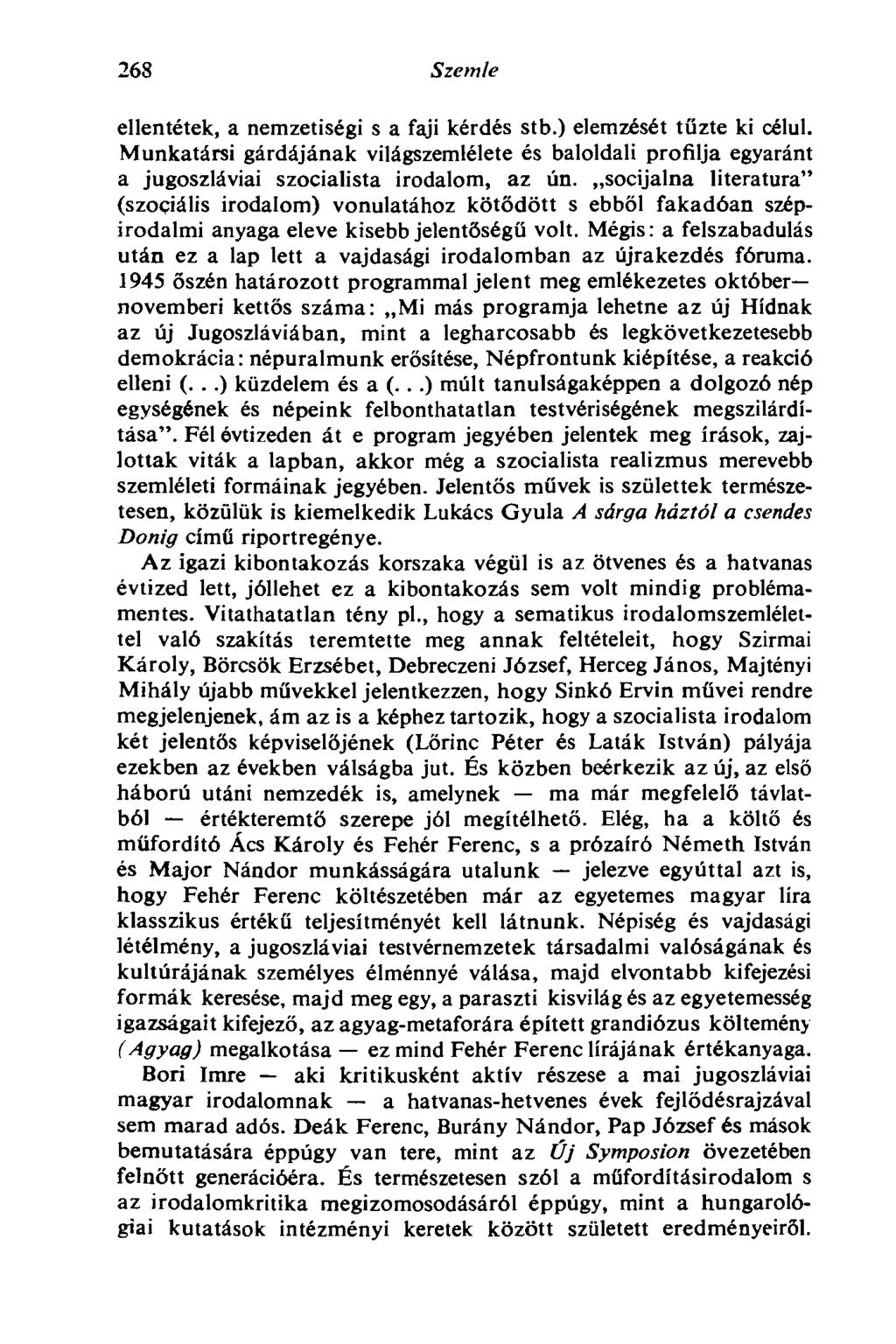 268 Szemle ellentétek, a nemzetiségi s a faji kérdés stb.) elemzését tűzte ki célul. Munkatársi gárdájának világszemlélete és baloldali profilja egyaránt a jugoszláviai szocialista irodalom, az ún.